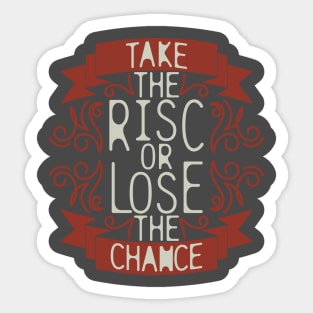 "Take The Risk Or Lose The Chance" Sticker